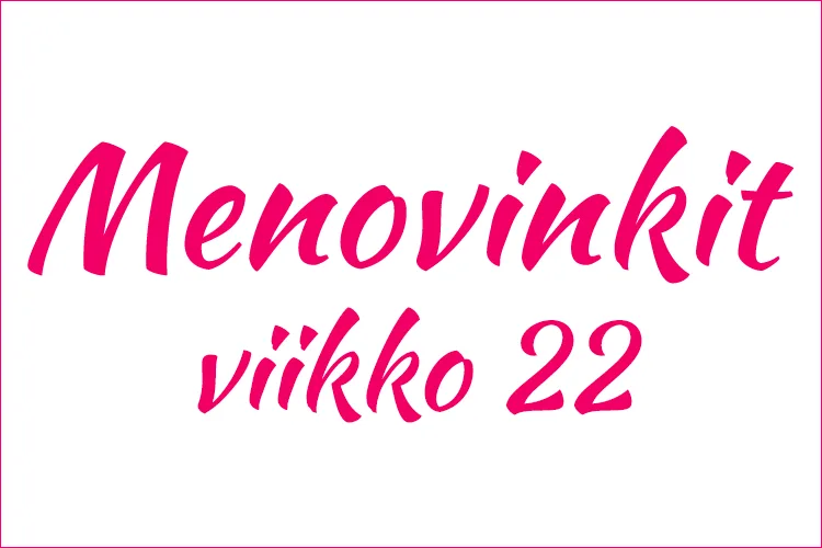 menovinkit helsinki viikko 22