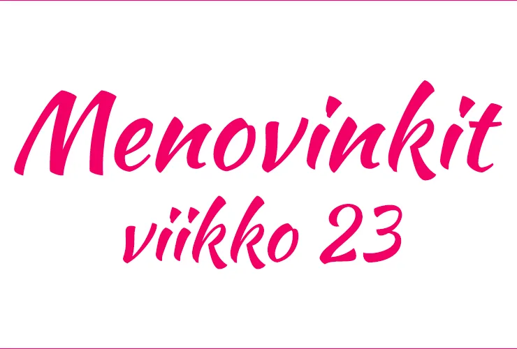 mitä tehdä tänään viikko 23