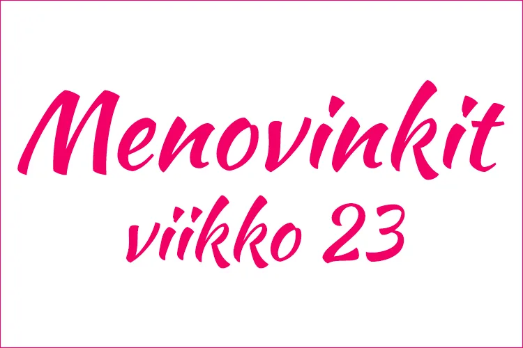 mitä tehdä tänään viikko 23